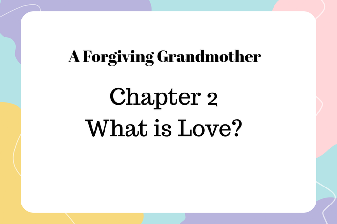 A Forgiving Grandmother Chapter 2 - What is Love?