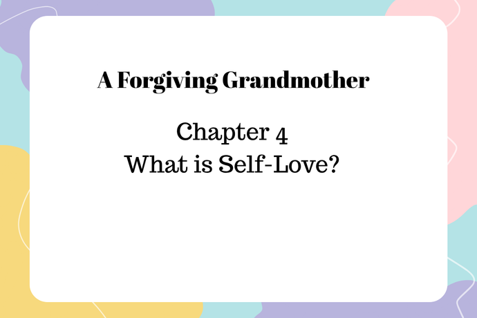 A Forgiving Grandmother - Chapter 4 – Self-Love