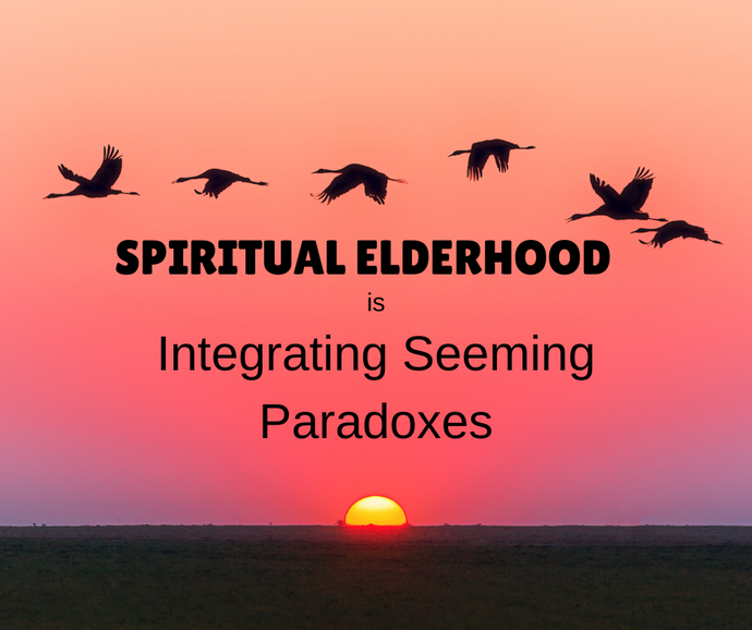 🌿 Integrating Seeming Paradoxes in Spiritual Elderhood