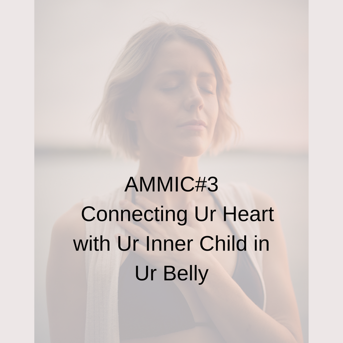 AMMIC#3 - Connecting Your Heart with Your Belly (Inner Child)