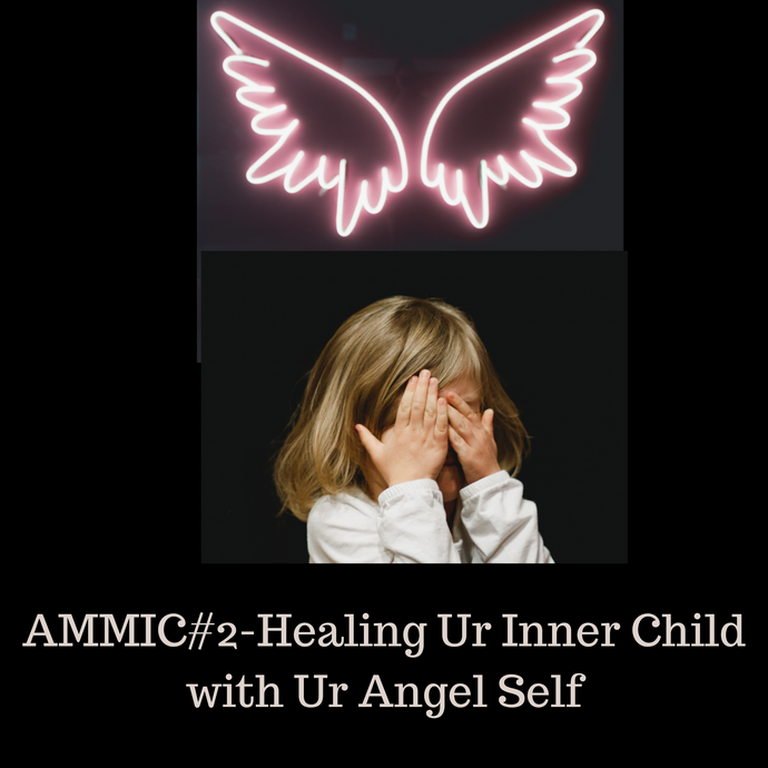 AMMIC#2-Healing Your Inner Child with Your Angel Self