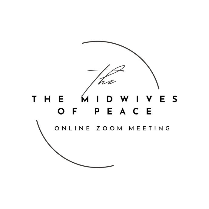 The Midwives of Peace - Zoom Meeting Every Thursday Copenagen Time 13.00