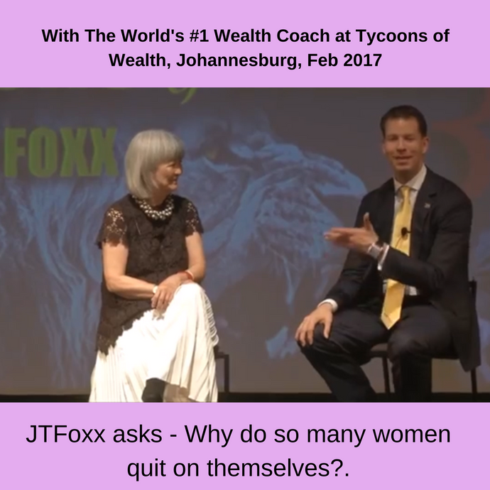 Why do so many women quit on themselves? asks JT Foxx World's #1 Wealth Coach