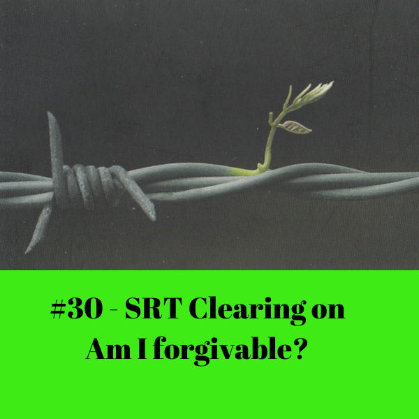#30 -SRT Clearing of Am I Forgivable?